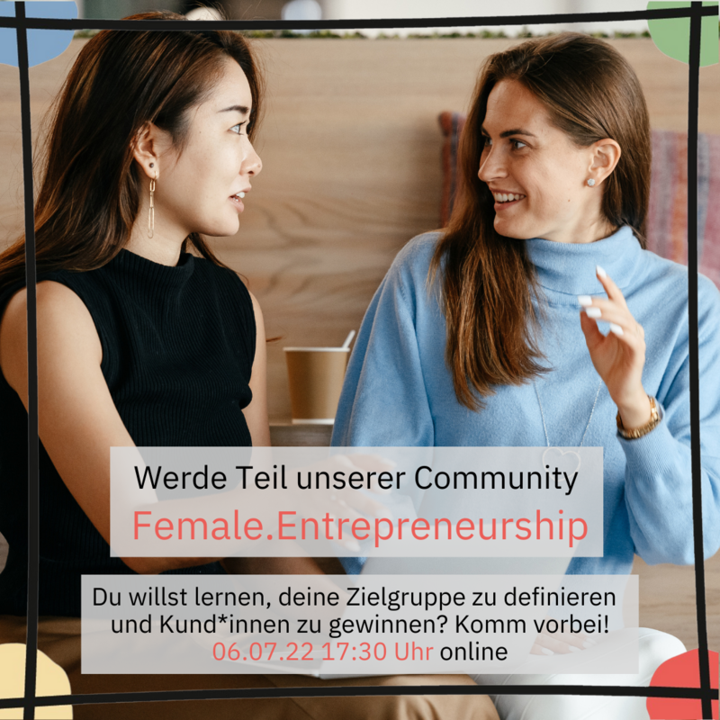 Werde Teil unserer Community Female.Entrepreneurship und schau am 06.07. virtuell rein