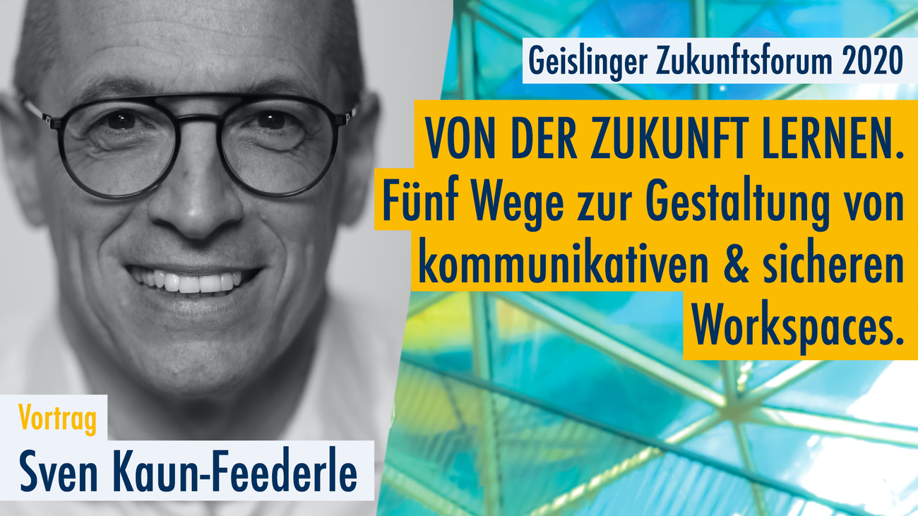 Geislinger Zukunftsforum 2020: Von der Zukunft lernen. Wege zu kommunikativen & sicheren Workspaces Geislinger Zukunftsforum 2020: Von der Zukunft lernen. Wege zu kommunikativen & sicheren Workspaces