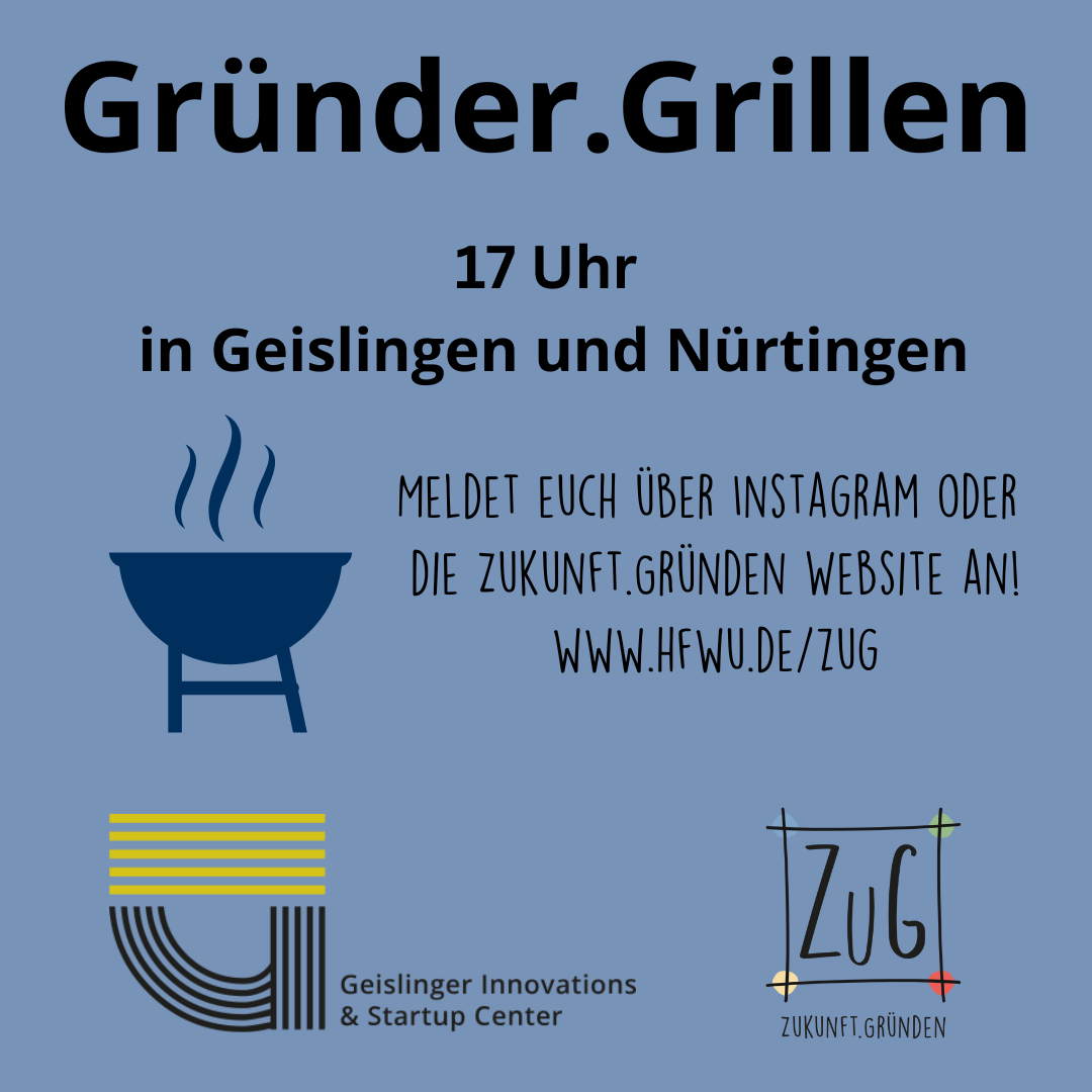 Gründer.Grillen, 17 Uhr in Geislingen und Nürtingen. Meldet euch über Instagram oder die Zukunft.Gründen Website an! www.hfwu.de/zug